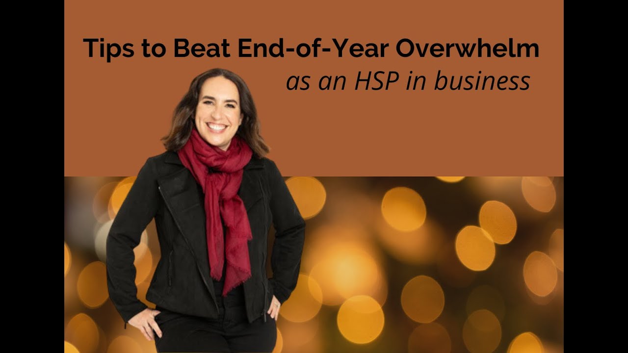 Tips to Beat End-of-Year Overwhelm as an HSP in Business
