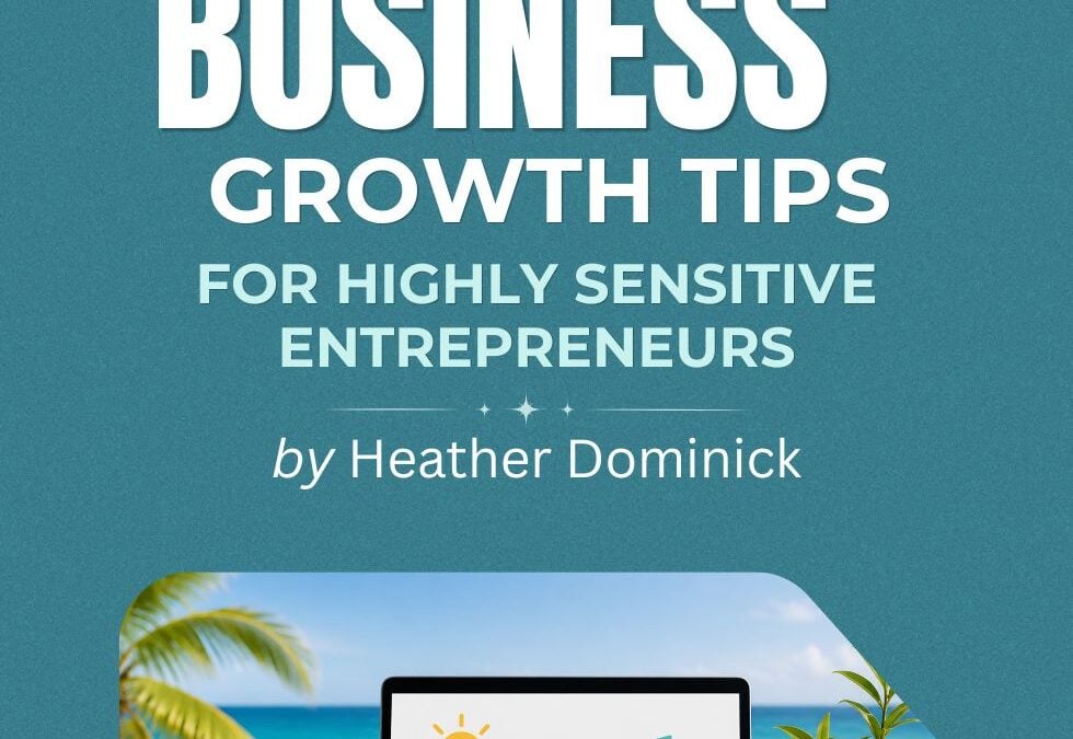 5 Summer Business Growth Tips for Highly Sensitive Entrepreneurs