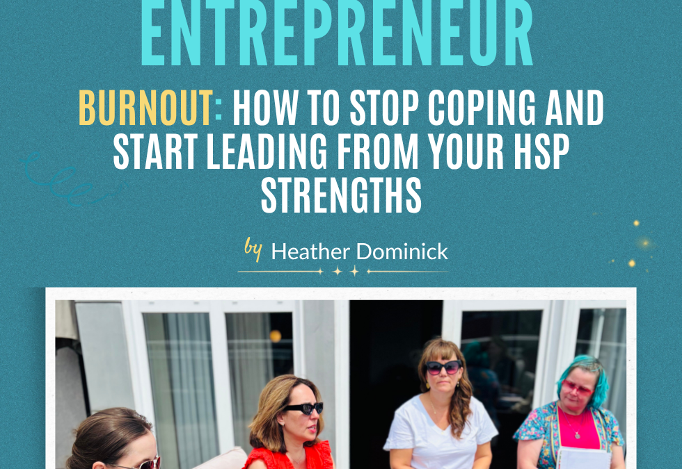 Highly Sensitive Entrepreneur Burnout: How to Stop Coping and Start Leading From Your HSP Strengths